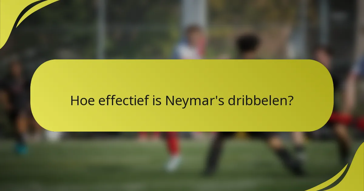 Hoe effectief is Neymar's dribbelen?
