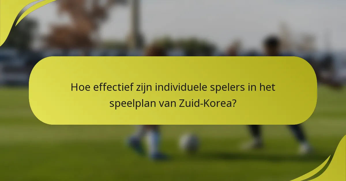Hoe effectief zijn individuele spelers in het speelplan van Zuid-Korea?