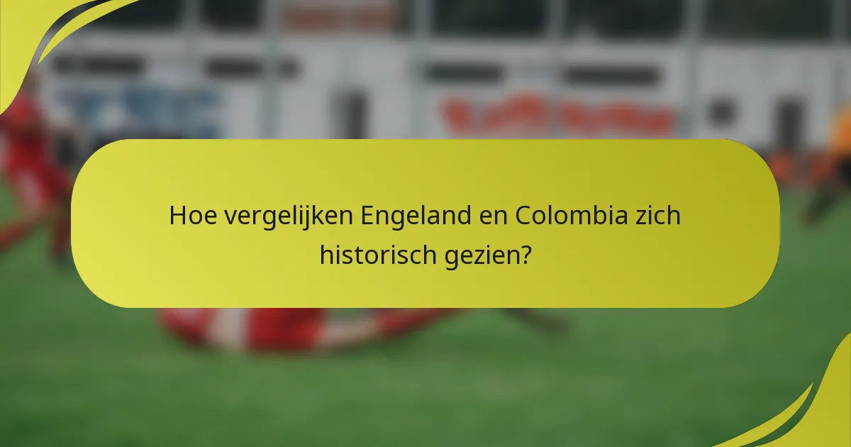 Hoe vergelijken Engeland en Colombia zich historisch gezien?