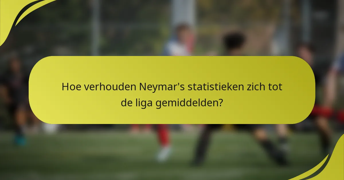 Hoe verhouden Neymar's statistieken zich tot de liga gemiddelden?