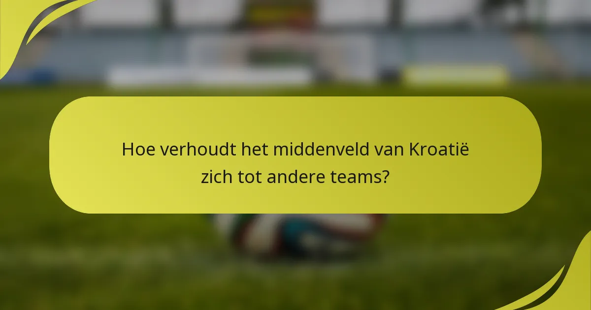 Hoe verhoudt het middenveld van Kroatië zich tot andere teams?