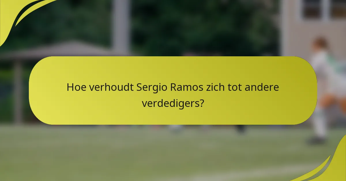 Hoe verhoudt Sergio Ramos zich tot andere verdedigers?