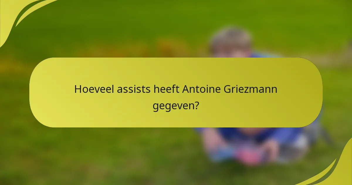 Hoeveel assists heeft Antoine Griezmann gegeven?