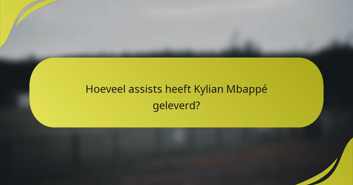 Hoeveel assists heeft Kylian Mbappé geleverd?