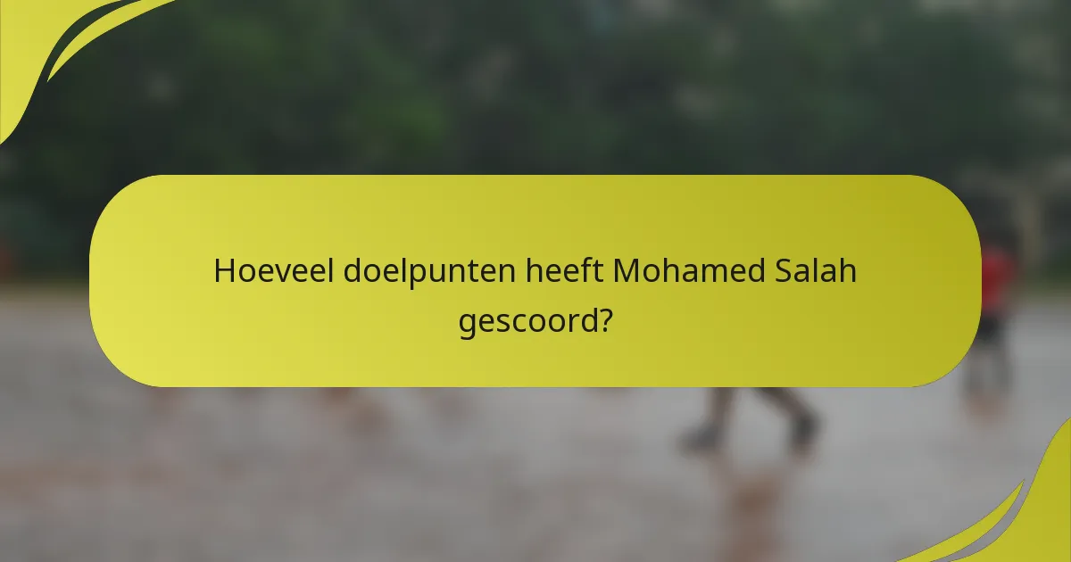Hoeveel doelpunten heeft Mohamed Salah gescoord?