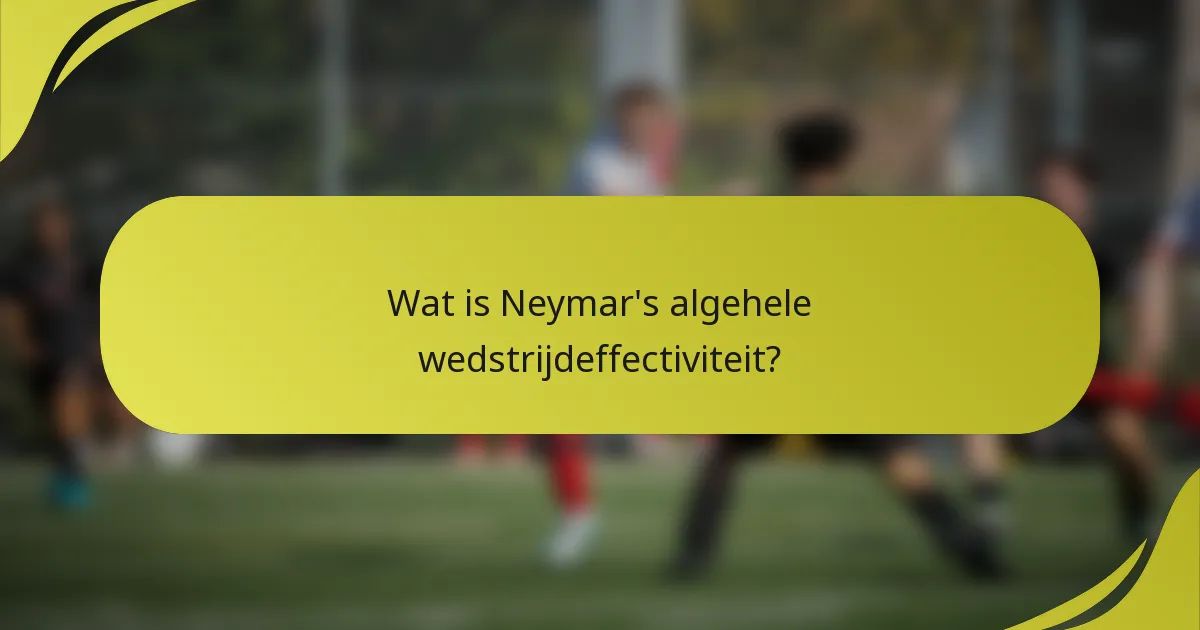 Wat is Neymar's algehele wedstrijdeffectiviteit?