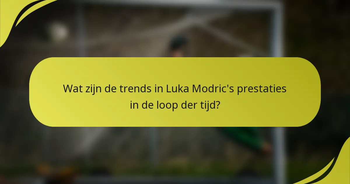 Wat zijn de trends in Luka Modric's prestaties in de loop der tijd?