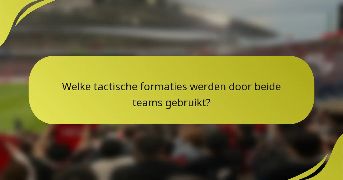 Welke tactische formaties werden door beide teams gebruikt?