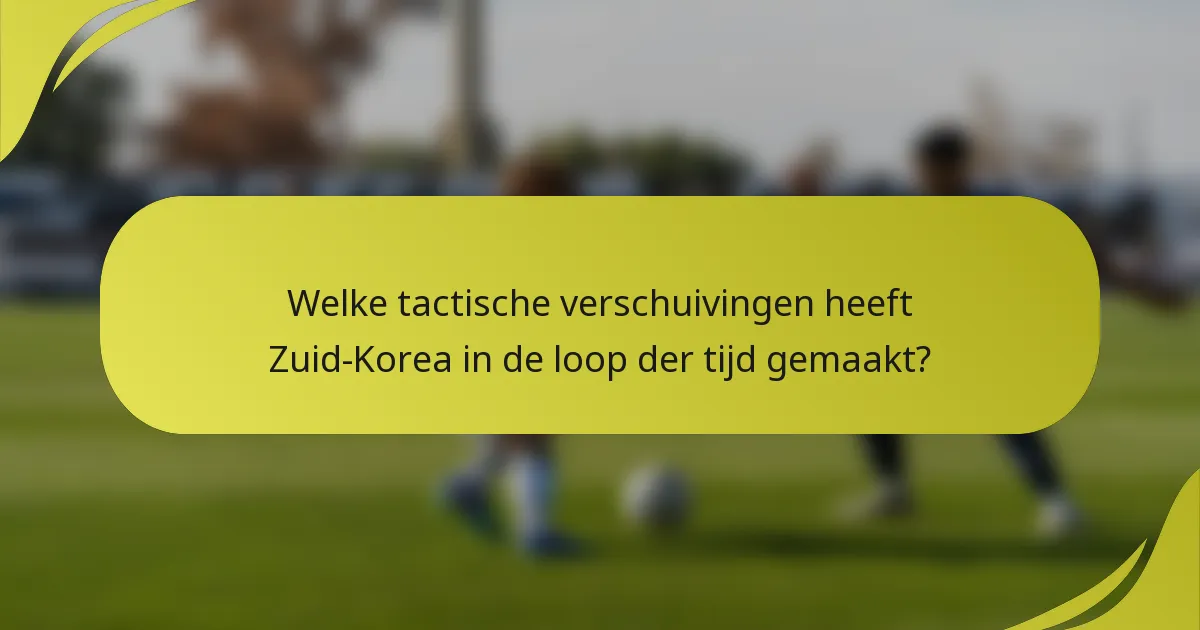 Welke tactische verschuivingen heeft Zuid-Korea in de loop der tijd gemaakt?